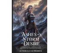 Ashes of Storm and Desire: A Forbidden Bond, a Kingdom at War, and a Love That Could Shatter Worlds