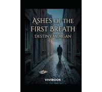ASHES OF THE FIRST BREATH: CHRONICLES OF DESTINY MORGAN