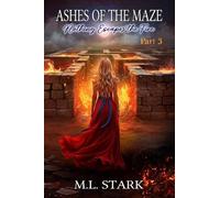Ashes of the Maze: Nothing Escapes the Fire: 3 (The Maze Trilogy)