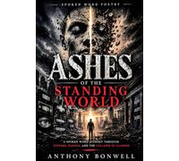 Ashes Of The Standing World: A Spoken word Journey Through system, silence, And The Collapse Of Illusion