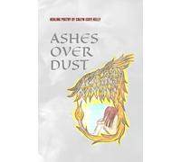 Ashes Over Dust: Poem Collection Encouraging Healing and Personal Growth