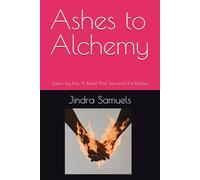 Ashes to Alchemy: Sisters by Fire: A Bond That Survived the Flames