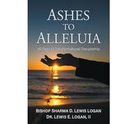 Ashes to Alleluia: 40 Days to Transformational Discipleship