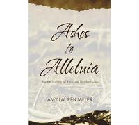 Ashes to Alleluia: An Offering of Lenten Reflections