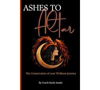 Ashes to Alter: The Consecration of your Wellness Journey