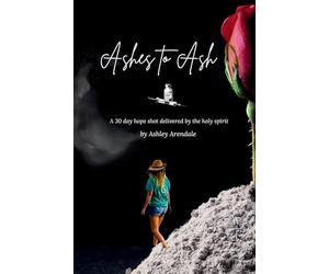 Ashes to Ash: A 30-Day Hope Shot Delivered by the Holy Spirit