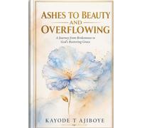 ASHES TO BEAUTY AND OVERFLOWING