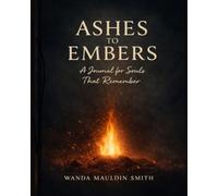 Ashes To Embers: A Journal for Souls That Remember