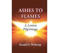 Ashes to Flames: A Lenten Pilgrimage