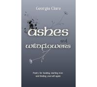 Ashes & Wildflowers: Poetry for healing, starting over, and finding yourself again