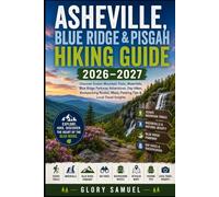 Asheville, Blue Ridge & Pisgah Hiking Guide 2026-2027: Discover Scenic Mountain Trails, Waterfalls, Blue Ridge Parkway Adventures, Day Hikes, ... Tips & Local Travel Insights (TRAVEL GUIDE)