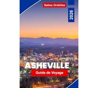 Asheville Guide de voyage 2026: Explorez les vues sur les montagnes de Blue Ridge, les quartiers artistiques, les brasseries locales, les aventures en ... pour votre voyage en Caroline du Nord