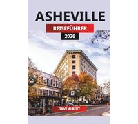 ASHEVILLE REISEFÜHRER 2026: Asheville Escape: Blue Ridge Trails, Craft-Brauereien und Südstaaten-Aromen