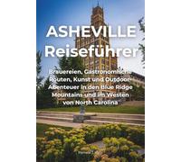 Asheville Reiseführer: Brauereien, Food Trails, Kunst & Outdoor-Abenteuer in den Blue Ridge Mountains und West-North Carolina