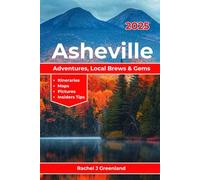 Asheville Travel Guide 2025 Adventures, Local Brews & Gems: Explore North Carolina’s Blue Ridge Mountains, Hiking Trails & Culture with Insider Tips (EXPLORE THE WORLD WITH EASE)