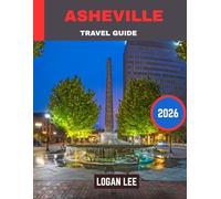 Asheville TRAVEL GUIDE 2026: A Journey Through the Blue Ridge Mountains, Local Culture, and Hidden Gems