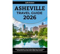 Asheville Travel Guide 2026: Ultimate Companion To Tour The Blue Ridge Haven Of Art, Nature, And Mountain Charm With Insider Insights, Maps And More ... TRAVEL COMPANIONS TO EXPLORE WITH IN 2026)