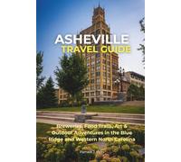 Asheville Travel Guide: Breweries, Food Trails, Art & Outdoor Adventures in the Blue Ridge and Western North Carolina