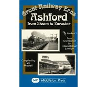 Ashford from Steam to Eurostar: from Rural to International Junction (Great Railway Eras)