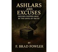 Ashlars and Excuses: Excuses Chipped Away by the Gavel of Truth: 1