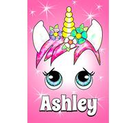 Ashley: A Unicorn Notebook for a Girl Named Ashley