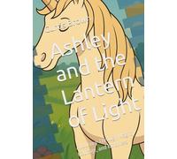 Ashley and the Lantern of Light: A Journey Through Magic, Courage, and Kindness