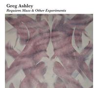 Ashley, Greg - Requiem Mass and Other Experiments [VINYL]