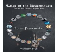Ashley Hall Tales of the Peacemaker: The Ancient Stories: Angela Atom Ashley Hall Multicolor