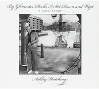 Ashley Hutchings All Stars - By Gloucester Docks I Sat Down And Wept