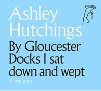 Ashley Hutchings - By Gloucester Docks I Sat Down And Wept (2020 Remastered Edition)