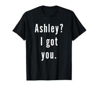 Ashley? I.Got.You. T-Shirt