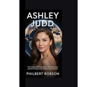 Ashley Judd: From Hollywood to Humanitarian-The Untold Story of a Star’s Journey Through Fame, Activism, and Resilience