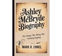 ASHLEY MCBRYDE BIOGRAPHY: Her Songs, Her Story, Her Country Legacy