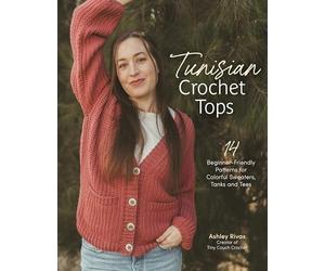 Ashley Rivas - Tunisian Crochet Tops 15 Beginner-friendly Patterns f - J245z
