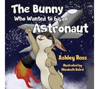 Ashley Ross The Bunny Who Wanted to be an Astronaut Paperback Book Ashley Ross Multicolor