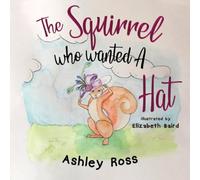 Ashley Ross The Squirrel Who Wanted a Hat N/A Book Ashley Ross Multicolor