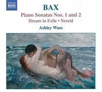 Ashley Wass - Bax: Piano Works Vol. 1 - Piano Sonatas Nos. 1 & 2; Dream in Exile; Nereid