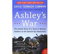 Ashley's War: The Untold Story of a Team of Women Soldiers on the Special Ops Battlefield