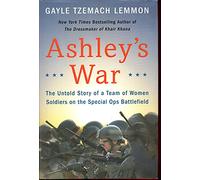 Ashley's War: The Untold Story of a Team of Women Soldiers on the Special Ops Battlefield