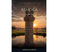 Ashoka: The Conqueror Who Became a Saint (Forgotten History)