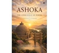 Ashoka - The Conscience of Power: A Philosophical Biography