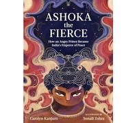 Ashoka the Fierce: How an Angry Prince Became India’s Emperor of Peace