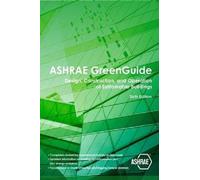 Ashrae Greenguide: Design, Construction, and Operation of Sustainable Buildings, Sixth Edition