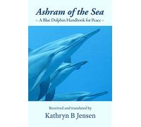 Ashram of the Sea: A Blue Dolphin Handbook for Peace: 1