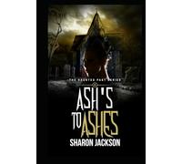 Ash's to Ashes: The Haunted Past Series Book 9
