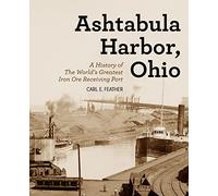 Ashtabula Harbor, Ohio: A History of the World's Greatest Iron Ore Receiving Port