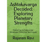 Ashtakavarga Decoded: Exploring Planetary Strengths: Mastering Ashtakavarga: Advanced Predictive Techniques (Vedic Astrology)