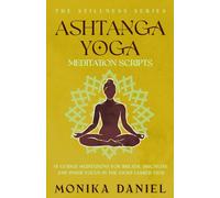 Ashtanga Yoga Meditation Scripts: 15 Guided Meditations for Breath, Discipline, and Inner Focus in the Eight-Limbed Path (The Stillness Series)