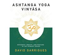 Ashtanga Yoga Vinyasa: Movement, Breath, and Posture in the Primary Series