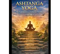 Ashtanga Yoga Volume 1: Foundations of Yama & Niyama for a Balanced and Conscious Life An Authentic Guide Based on Patanjali’s Yoga Sutras